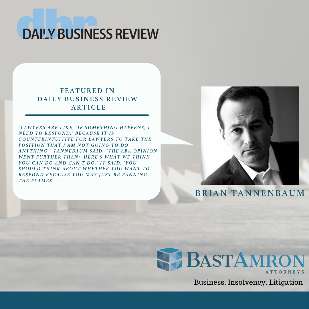 BRIAN TANNEBAUM DISCUSSES WITH DAILY BUSINESS REVIEW -AMERICAN BAR ASSOCIATION’S BEST-PRACTICES OPINION ON HOW LAWYERS SHOULD RESPOND TO ONLINE CRITICISM