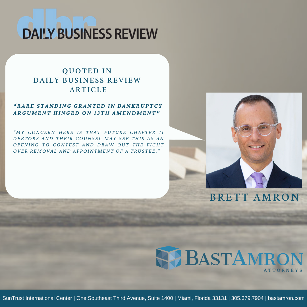 BRETT AMRON QUOTED IN DAILY BUSINESS REVIEW -RARE STANDING GRANTED IN BANKRUPTCY ARGUMENT HINGED ON 13TH AMENDMENT