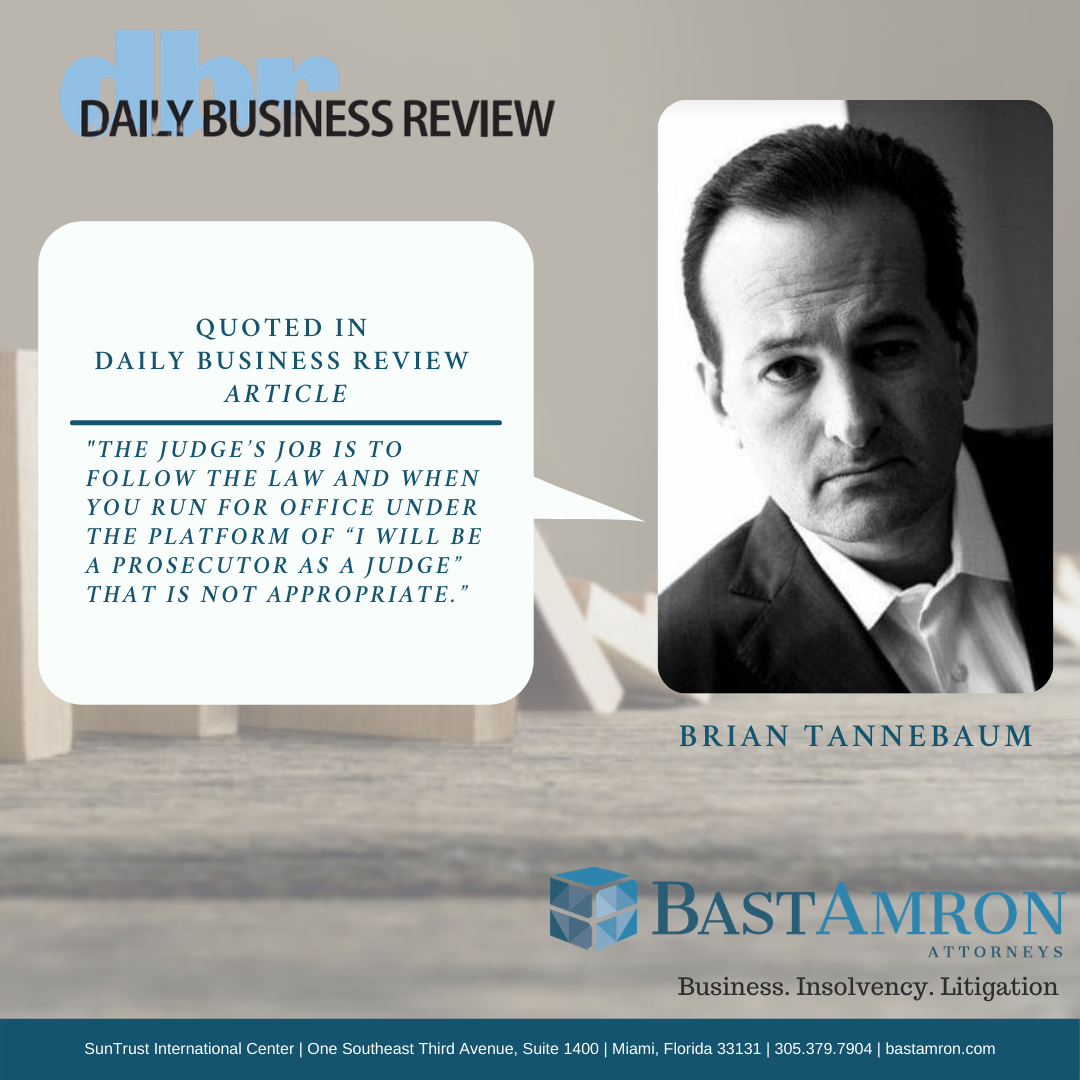 BRIAN TANNEBAUM QUOTED IN DAILY BUSINESS REVIEW – HIGH COURT SENDS MESSAGE: FLORIDA LAWYER DISCIPLINED OVER CAMPAIGN AGAINST JUDGE