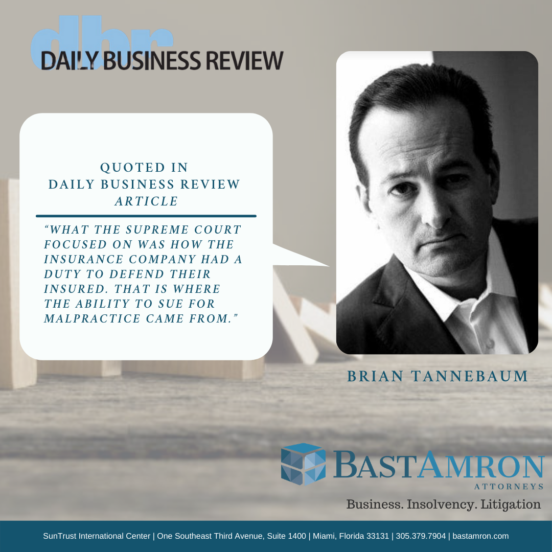 BRIAN TANNEBAUM FEATURED IN DAILY BUSINESS REVIEW – I WORRY ABOUT THE SLIPPERY SLOPE’: NEW FLORIDA RULING ALLOWS 3RD PARTIES TO SUE LAWYERS FOR MALPRACTICE