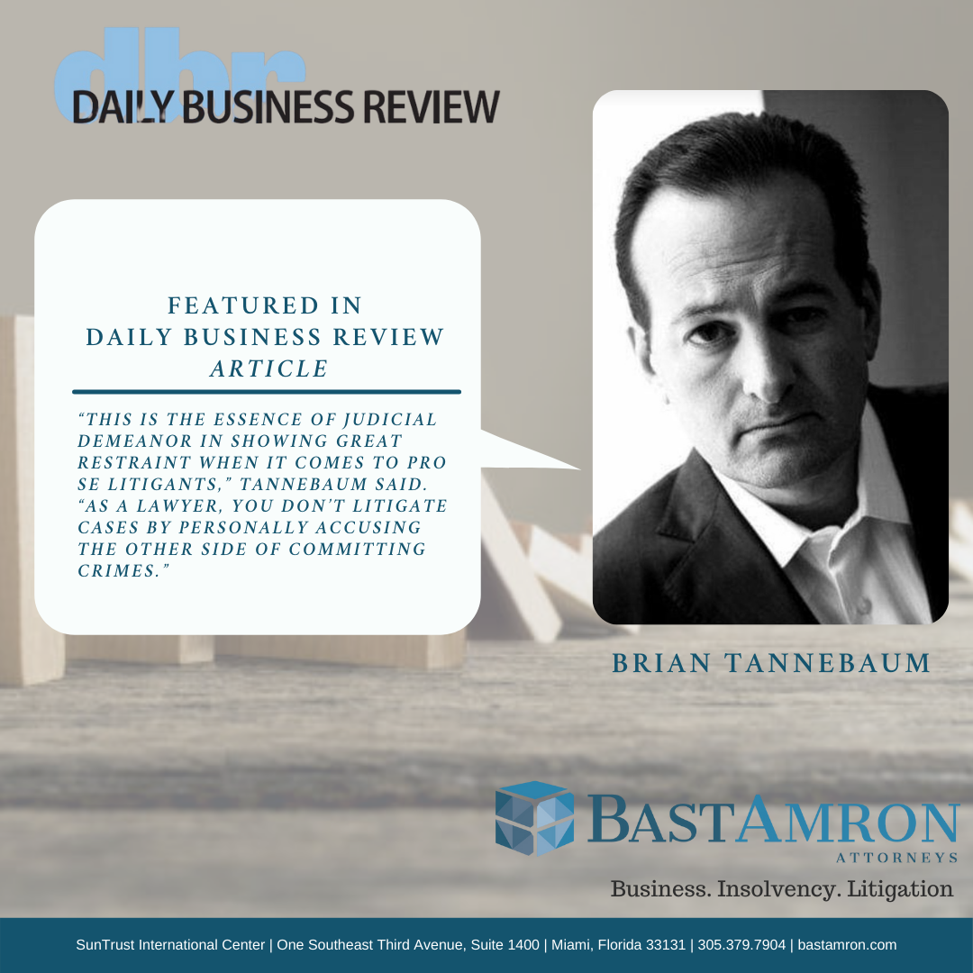 BRIAN TANNEBAUM FEATURED IN DAILY BUSINESS REVIEW – LAW STUDENT GETS LESSON IN SANCTIONS AS FLORIDA JUDGE MOVES TO DISCIPLINE HIM OVER LITIGATION