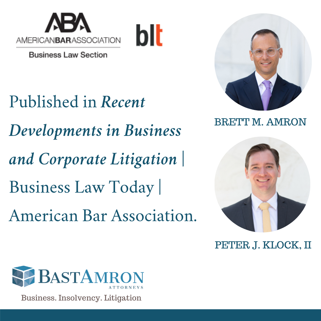 BRETT M. AMRON AND PETER J. KLOCK, II CO-AUTHOR RECENT DEVELOPMENTS IN BUSINESS AND CORPORATE LITIGATION | ABA BUSINESS LAW TODAY