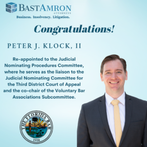 BAST AMRON PARTNER PETER J. KLOCK, II, RE-APPOINTED TO SERVE ON FLORIDA BAR’S JUDICIAL NOMINATING PROCEDURES COMMITTEE