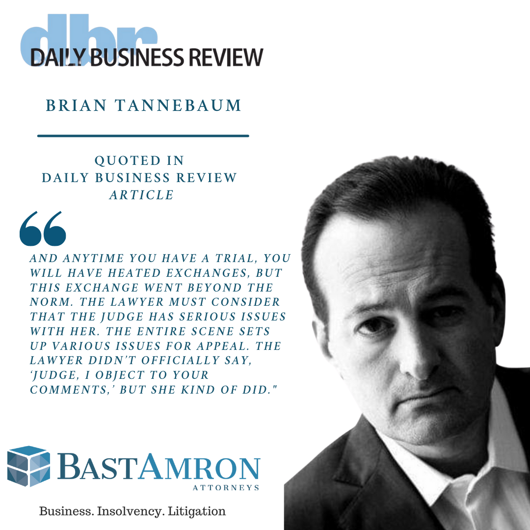 BRIAN TANNEBAUM QUOTED IN DAILY BUSINESS REVIEW – ‘YOU’RE INSULTING ME’: LAWYER AND JUDGE SPAR UNDER PUBLIC GAZE IN HIGH-PROFILE CASE