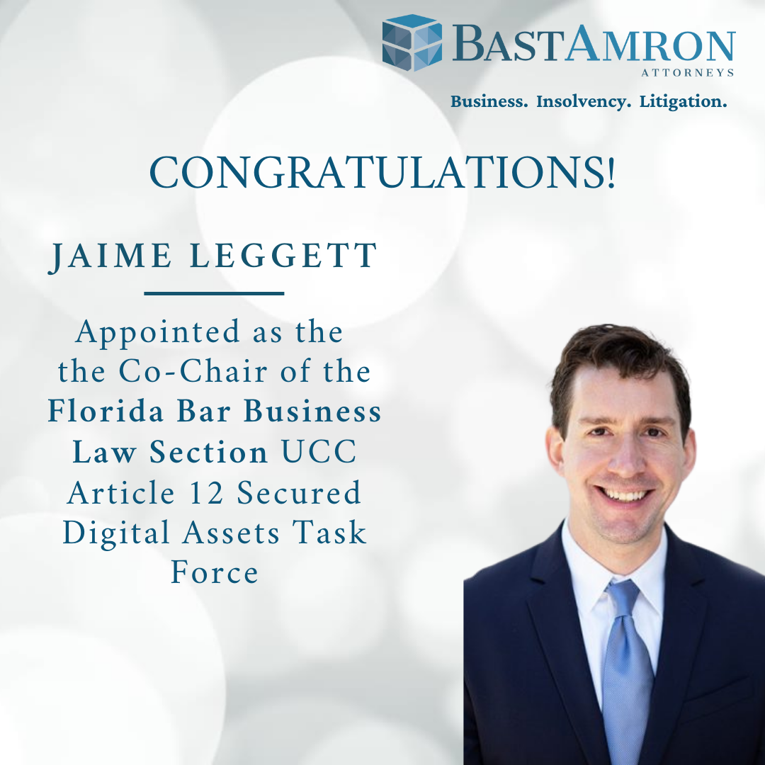 BAST AMRON ATTORNEY JAIME LEGGETT, APPOINTED AS CO-CHAIR OF FLORIDA BAR BUSINESS LAW SECTION UCC ARTICLE 12 SECURED DIGITAL ASSETS TASK FORCE