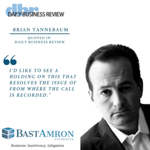 BRIAN TANNEBAUM QUOTED IN THE DBR– 'THIS QUESTION COMES UP OFTEN': JUDGES DIVIDED OVER SECRETLY RECORDED PHONE CALLS