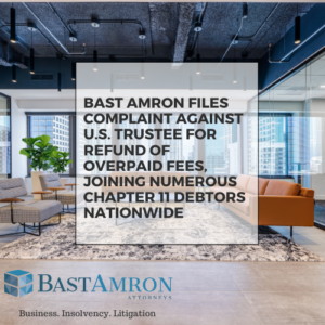 BAST AMRON FILES COMPLAINT AGAINST U.S. TRUSTEE FOR REFUND OF OVERPAID FEES, JOINING NUMEROUS CHAPTER 11 DEBTORS NATIONWIDE
