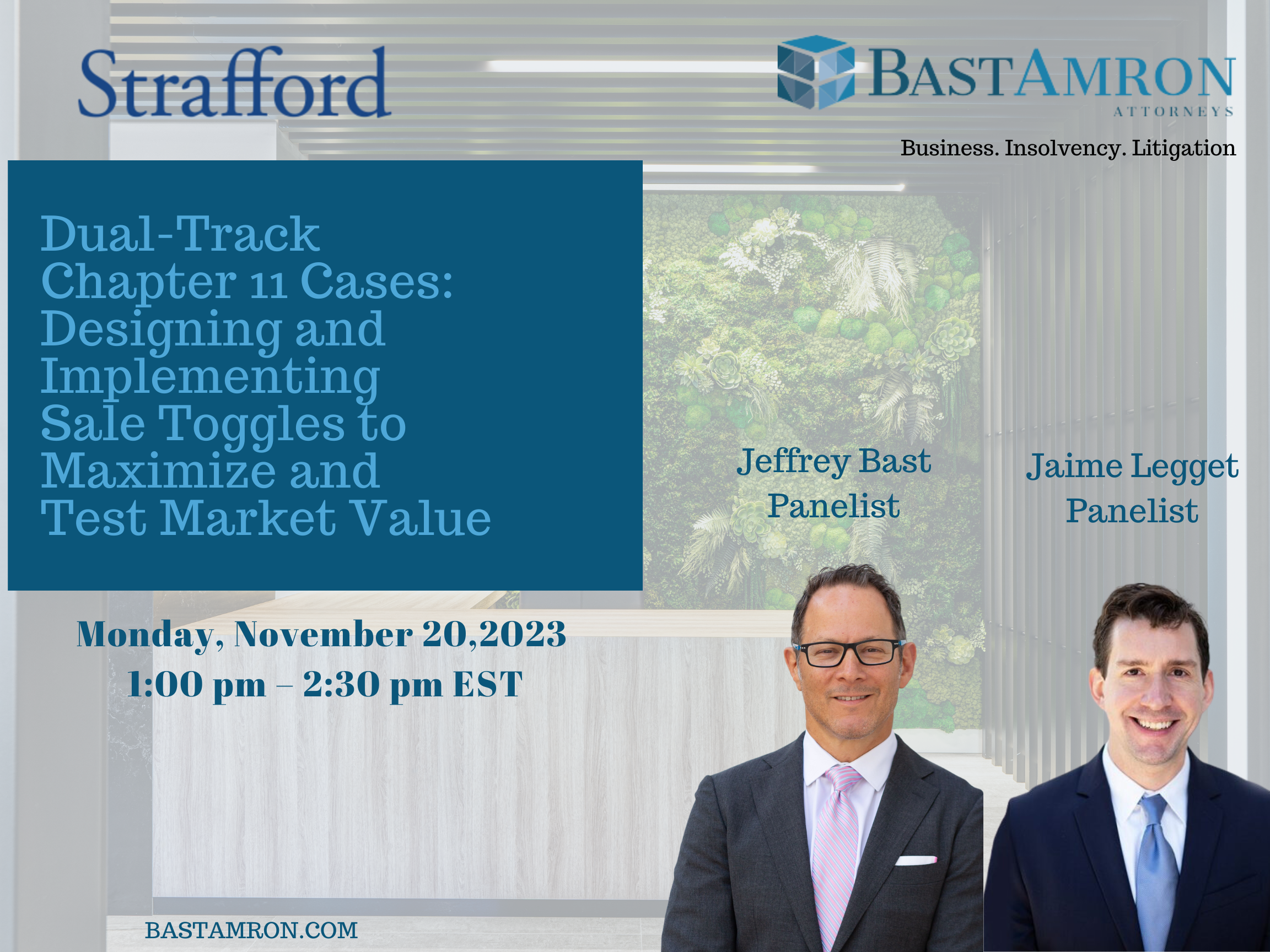 BAST AMRON ATTORNEYS PRESENT ON WEBINAR “DUAL-TRACK CHAPTER 11 CASES: DESIGNING AND IMPLEMENTING SALE TOGGLES TO MAXIMIZE AND TEST MARKET VALUE” HOSTED BY STRAFFORD