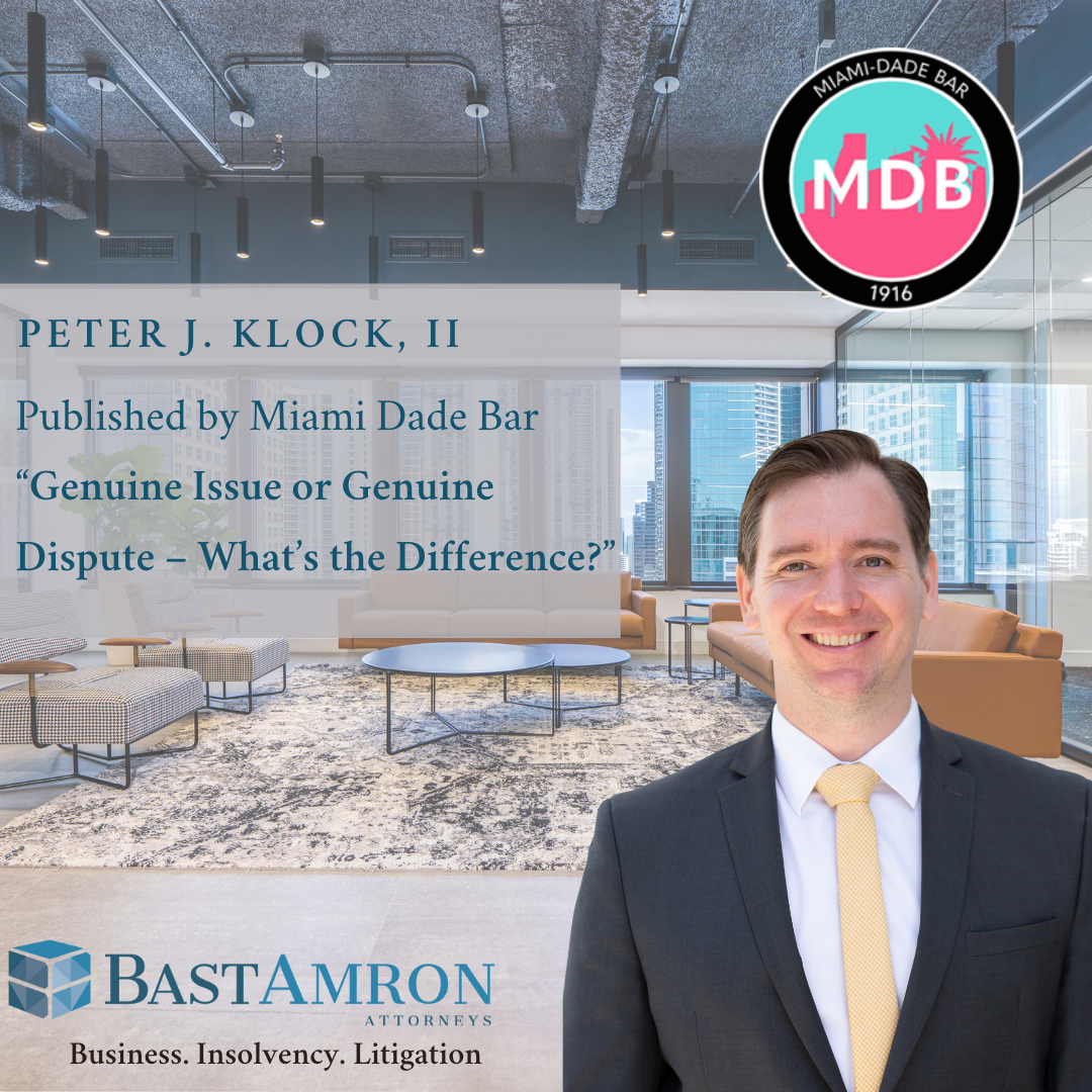 PETER J. KLOCK,II PUBLISHED “GENUINE ISSUE OR GENUINE DISPUTE – WHAT’S THE DIFFERENCE?” BY MIAMI DADE BAR