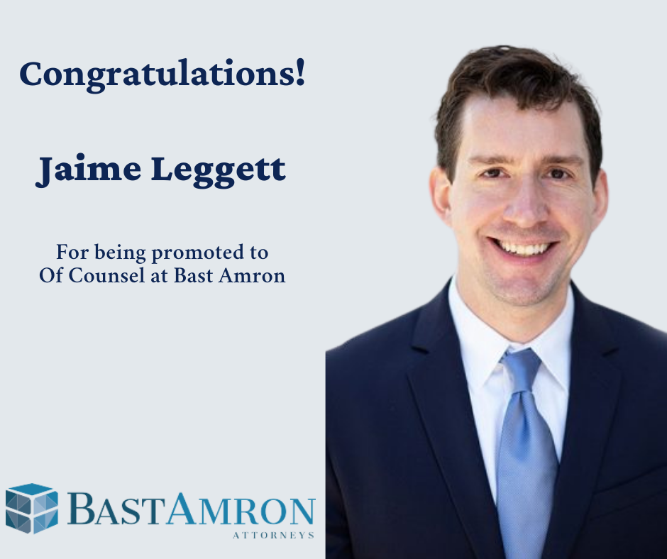 BAST AMRON IS PLEASED TO ANNOUNCE THAT JAIME LEGGETT HAS BEEN NAMED OF COUNSEL AT THE FIRM