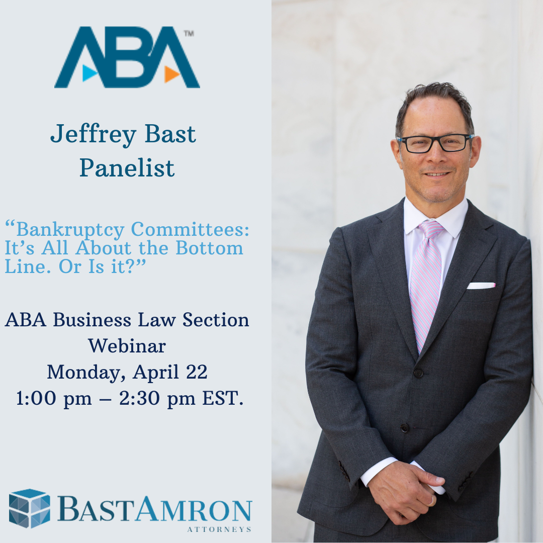 JEFFREY BAST PRESENTS “BANKRUPTCY COMMITTEES: IT’S ALL ABOUT THE BOTTOM LINE. OR IS IT?” HOSTED BY THE AMERICAN BAR ASSOCATION