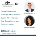 PETER J. KLOCK, II AND TANISHA WRIGHT CO-AUTHOR RECENT DEVELOPMENTS IN BUSINESS COURTS 2024 | ABA BUSINESS LAW TODAY