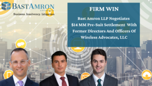 ATTORNEYS FROM BAST AMRON LLP NEGOTIATE $14MM PRE-SUIT SETTLEMENT WITH FORMER DIRECTORS AND OFFICERS OF WIRELESS ADVOCATES, LLC