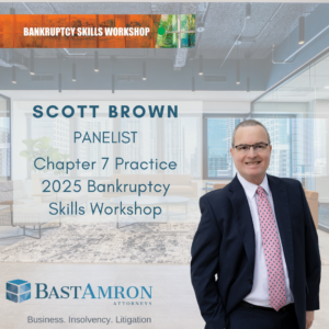BAST AMRON PARTNER SCOTT N. BROWN TO SPEAK AT THE 2025 ANNUAL BANKRUPTCY SKILLS WORKSHOP CHAPTER 7 PRACTICE PANEL