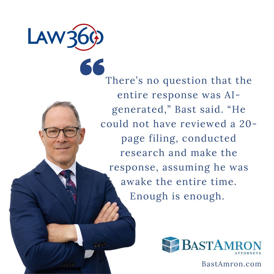 JEFFREY BAST WAS QUOTED IN A LAW 360 ARTICLE, “ATTY TOLD TO FIX AI ‘TRAIN WRECK’ IN MULTIPLE FLA. COURTS”