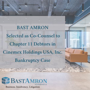 BAST AMRON SELECTED AS CO-COUNSEL TO CHAPTER 11 DEBTORS IN CINEMEX HOLDINGS USA, INC. BANKRUPTCY CASE