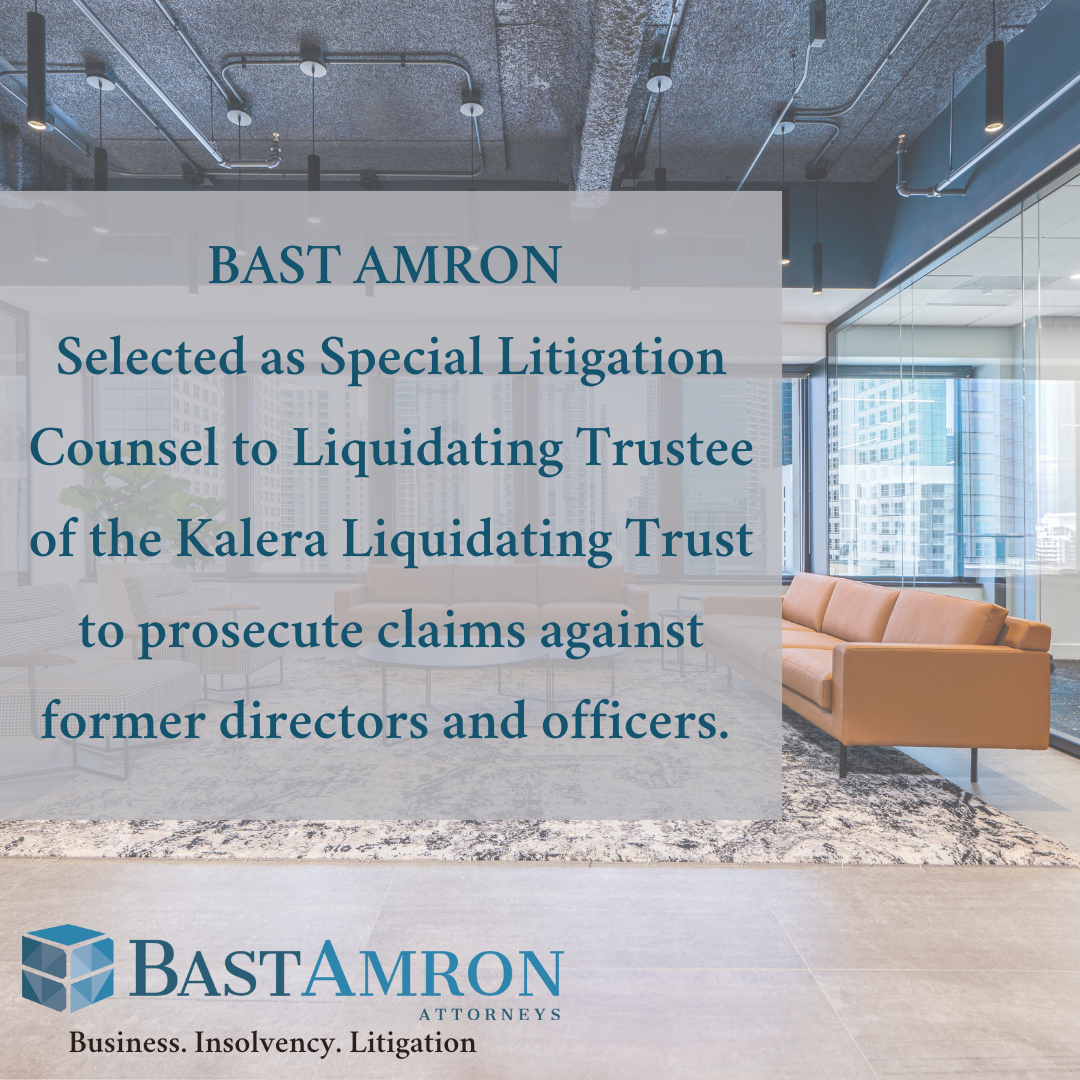 BAST AMRON SELECTED AS SPECIAL LITIGATION COUNSEL IN KALERA LIQUIDATING TRUST