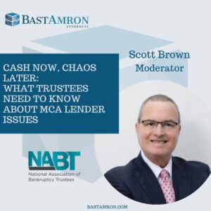 SCOTT BROWN TO MODERATE PANEL ON “CASH NOW, CHAOS LATER: WHAT TRUSTEES NEED TO KNOW ABOUT MCA LENDER ISSUES”