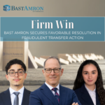 BAST AMRON SECURES FAVORABLE RESOLUTION IN FRAUDULENT TRANSFER ACTION